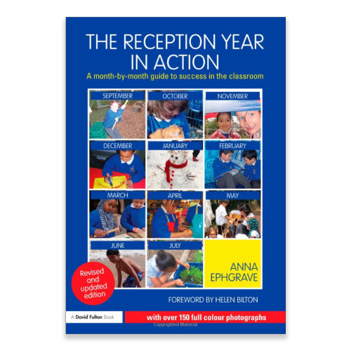 The Reception Year in Action, A month-by-month guide to success in the classroom - Anna Ephgrave