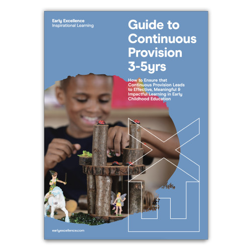 Early Excellence Guide to Continuous Provision 3-5yrs