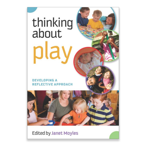 Thinking about play: Developing a Reflective Approach - Janet Moyles