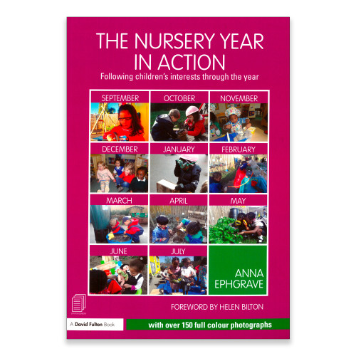 The Nursery Year in Action - Following Children’s Interests Through the Year - Anna Ephgrave