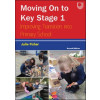Moving on to Key Stage 1: Improving Transition into Primary School by Julie Fisher